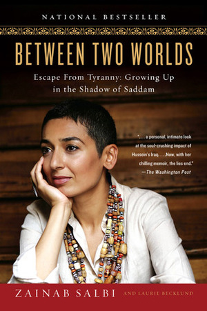Between Two Worlds: Escape from Tyranny: Growing Up in the Shadow of Saddam by Laurie Becklund, Zainab Salbi