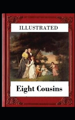 Eight Cousins Illustrated by Louisa May Alcott