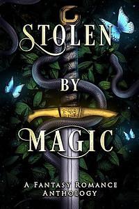 Stolen by Magic by Rose Santoriello, Heather Nix, Sula Sullivan, Allegra Hall, Alisyn Fae, Ruthie Bowles, Danielle M. Hill, Alexis C. Maness