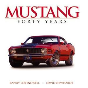 Mustang Forty Years by David Newhardt, Randy Leffingwell