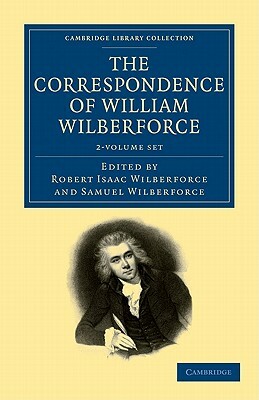 The Correspondence of William Wilberforce - 2 Volume Set by William Wilberforce