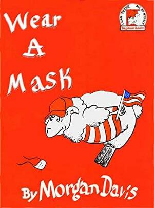 Wear a Mask: a 'Dr. Seuss' Parody by Morgan Davis