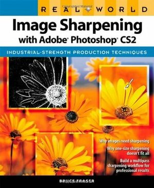 Real World Image Sharpening with Adobe Photoshop CS2 by Bruce Fraser