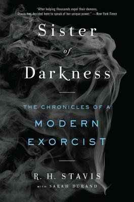 Sister of Darkness: The Chronicles of a Modern Exorcist by Sarah Durand, Rachel H. Stavis