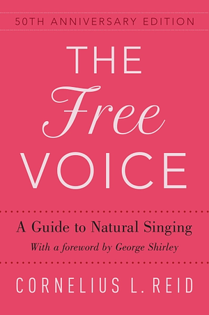 The Free Voice: A Guide to Natural Singing by Cornelius L Reid