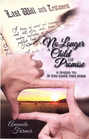 No Longer A Child of Promise: The Sequel to If You Leave This Farm by Amanda Farmer