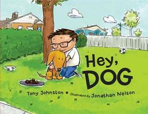 Hey, Dog by Tony Johnston, Jonathan Nelson