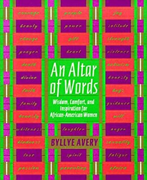 An Altar of Words: Wisdom To Comfort and Inspire African-American Women by Byllye Avery