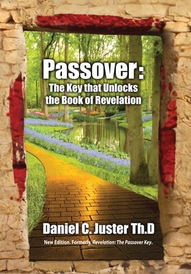 Passover: The Key That Unlocks the Book of Revelation by Asher Intrater, Daniel C. Juster