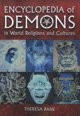 Encyclopedia of Demons in World Religions and Cultures by Theresa Bane