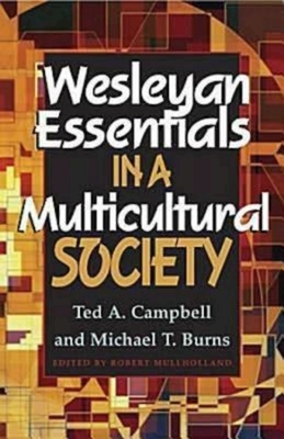Wesleyan Essentials in a Multicultural Society by Ted A. Campbell, Michael T. Burns