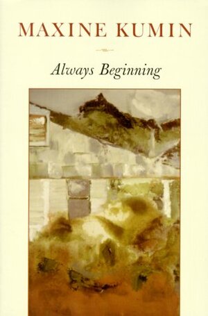 Always Beginning: Essays on a Life in Poetry by Maxine Kumin