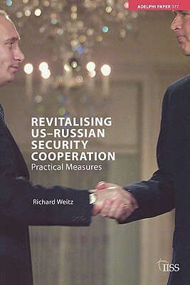 Revitalizing Us-Russian Security Cooperation: Practical Measures by Richard Weitz