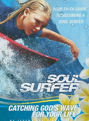 Soul Surfer: Catching God's Wave for Your Life: Your Faith Guide to Becoming a Soul Surfer by Jeremy V. Jones