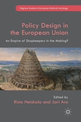 Policy Design in the European Union: An Empire of Shopkeepers in the Making? by 