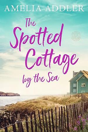 The Spotted Cottage by the Sea by Amelia Addler