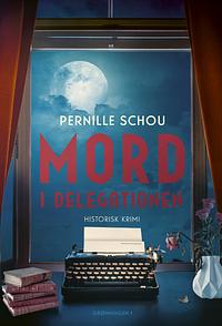 Mord i delegationen by Pernille Schou