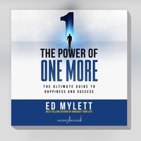 The Power of One More: The Ultimate Guide to Happiness and Success by Ed Mylett