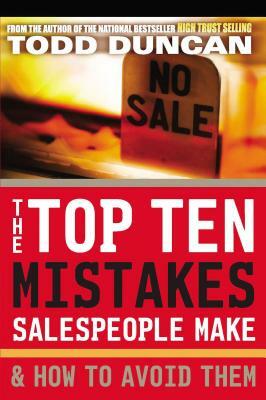 The Top Ten Mistakes Salespeople Make & How to Avoid Them by Todd Duncan