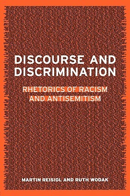Discourse and Discrimination: Rhetorics of Racism and Antisemitism by Ruth Wodak, Martin Reisigl