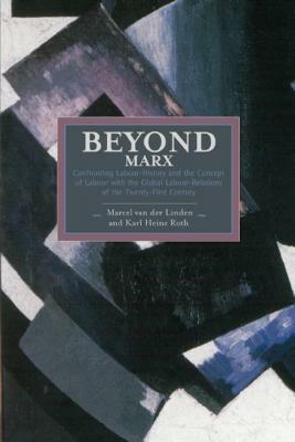 Beyond Marx: Theorising the Global Labour Relations of the Twenty-First Century by 