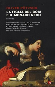 La figlia del boia e il monaco nero by Oliver Pötzsch