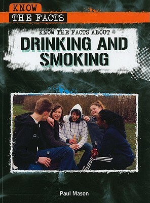 Know the Facts about Drinking and Smoking by Paul Mason