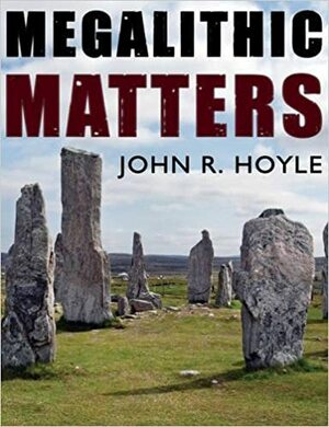 Megalithic Matters by John R. Hoyle