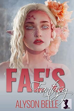 Fae's Fantasy: A Magical Genderswap Fantasy Romance Adventure by Alyson Belle