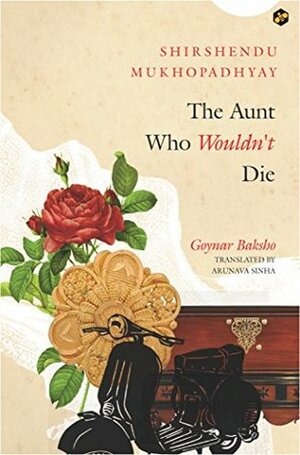 The Aunt Who Wouldn't Die by Arunava Sinha, Shirshendu Mukhopadhyay