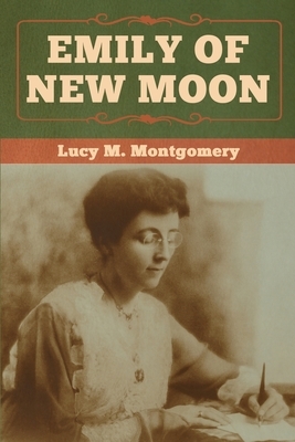 Emily of New Moon by L.M. Montgomery