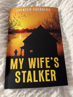 My wife's stalker by Spencer Guerrero