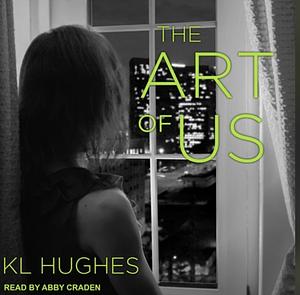 The Art of Us by K.L. Hughes