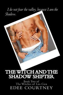 The Witch and the Shadow Shifter: Book Two of The Witches of Los Cien by Edee Courtney