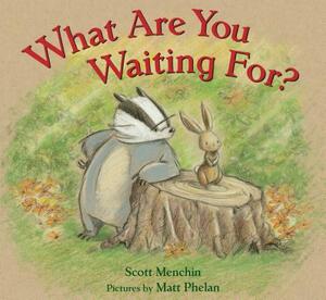 What Are You Waiting For? by Scott Menchin