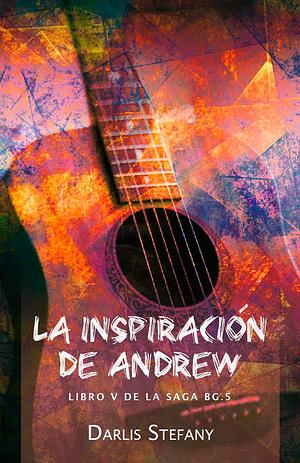 La Inspiración de Andrew (BG.5 #5) by Darlis Stefany