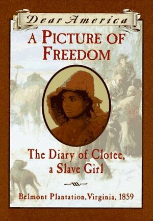 A Picture of Freedom: The Diary of Clotee, a Slave Girl, Belmont Plantation, Virginia 1859 by Patricia McKissack