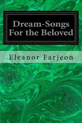 Dream-Songs For the Beloved by Eleanor Farjeon