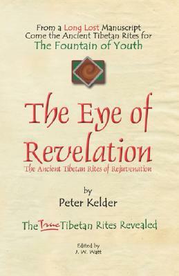 The Eye of Revelation: The Ancient Tibetan Rites of Rejuvenation by Peter Kelder