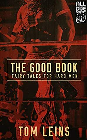 The Good Book: Fairy Tales for Hard Men by Tom Leins