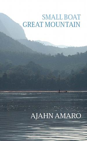 Small Boat, Great Mountain by Ajahn Amaro