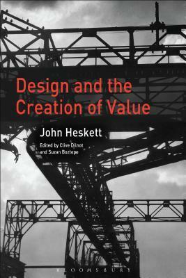 Design and the Creation of Value by Clive Dilnot, John Heskett