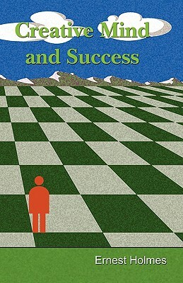 Creative Mind and Success by Ernest Holmes