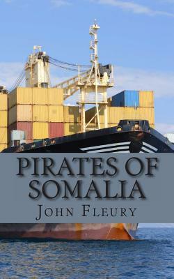 Pirates of Somalia: The Hijacking and Daring Rescue of MV Maersk Alabama by John Fleury