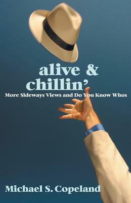 ALIVE & Chillin': More Sideways Views and Do You Know Whos by Michael S. Copeland