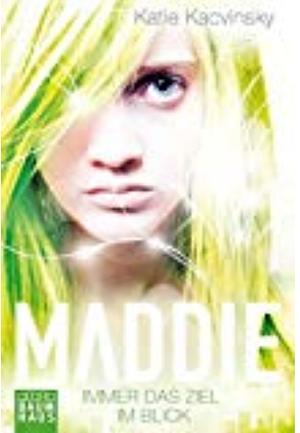 Maddie - Immer das Ziel im Blick by Katie Kacvinsky, Katie Ray