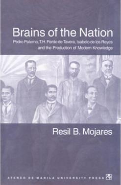 Brains of the Nation: Pedro Paterno, T. H. Pardo De Tavera, Isabelo De Los Reyes and the Production of Modern Knowledge by Resil B. Mojares, Resil B. Mojares