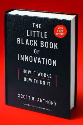 The Little Black Book of Innovation: How It Works, How to Do It by Scott D. Anthony