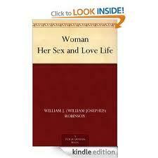 Woman Her Sex and Love Life by William J. Robinson