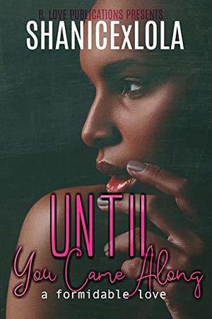 Until You Came Along: A Formidable Love Book 1 by ShanicexLola Shanice Swint, ShanicexLola Shanice Swint